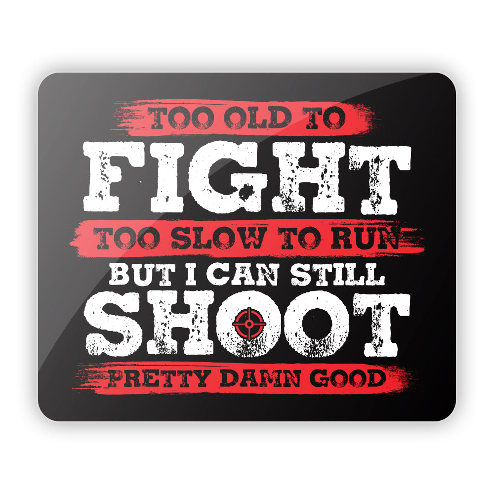 Too Old to Fight Too Slow to Run Aluminum Sign