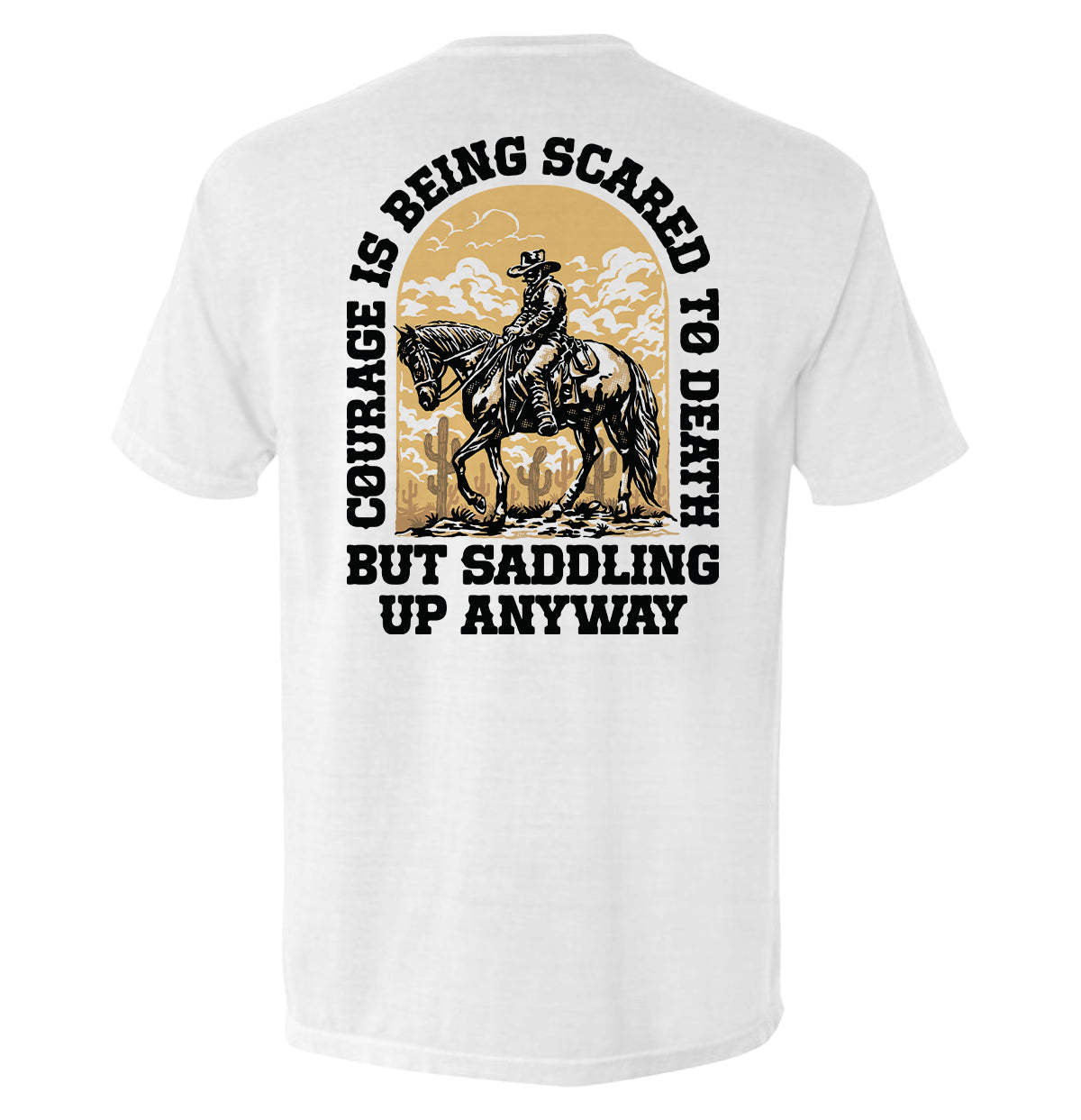 Courage Is Being Scared To Death, But Saddling Up Anyway